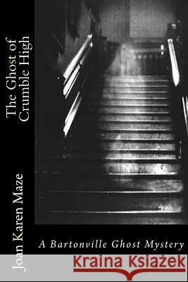 The Ghost of Crumble High: A trip past into 1943 Maze, Joan Karen 9781484993927 Createspace