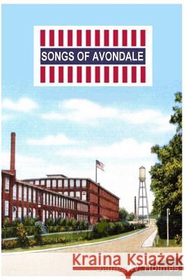 Songs of Avondale James W. Holmes 9781484994696