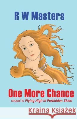 One More Chance: the sequel to Flying High in Forbidden Skies Masters, R. W. 9781484995358 Createspace