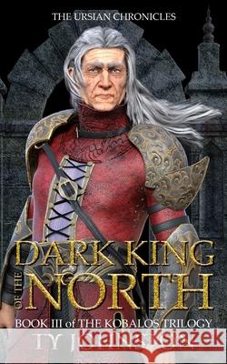 Dark King of the North: Book III of The Kobalos Trilogy Ty Johnston 9781484997543 Createspace Independent Publishing Platform