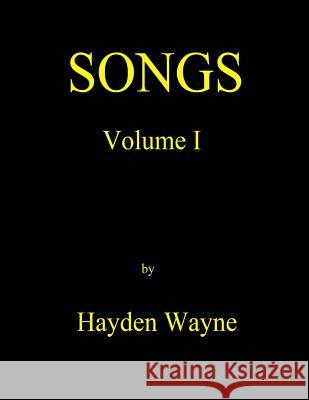 Songs Vol. I MR Hayden Wayne 9781484998274 Createspace