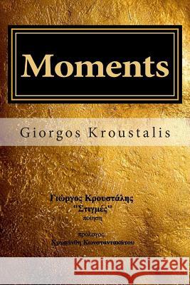 Moments: Poetry Giorgos Kroustalis Chrysanthi Konstantakatou 9781484998304 Createspace