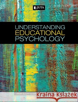 Understanding Educational Psychology Irma Eloff Estelle Swart 9781485102472