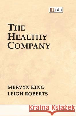 The Healthy Company Mervyn King Leigh Roberts 9781485137467 Juta & Company Ltd