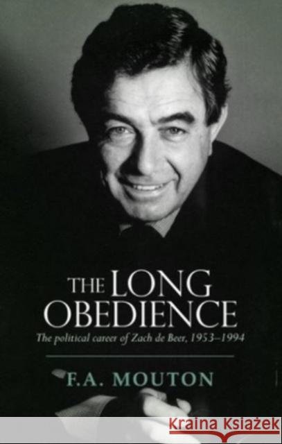 The Long Obedience: The Political Career of Zach de Beer, 1953-1994 Alex Mouton 9781485314493