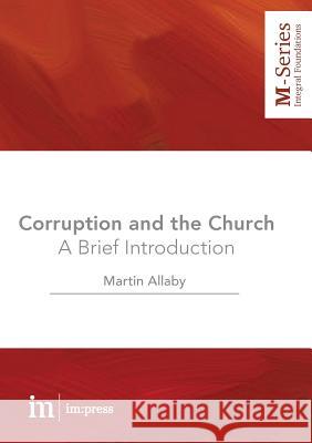 Corruption and the Church: A Brief Introduction Martin Allaby 9781485500087 Im: Press