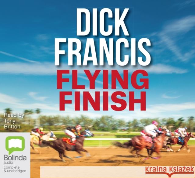 Flying Finish Dick Francis, Tony Britton 9781486225880 Bolinda Publishing