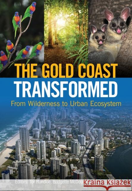 The Gold Coast Transformed: From Wilderness to Urban Ecosystem Tor Hundloe Bridgette McDougall Craig Page 9781486303298 CSIRO Publishing