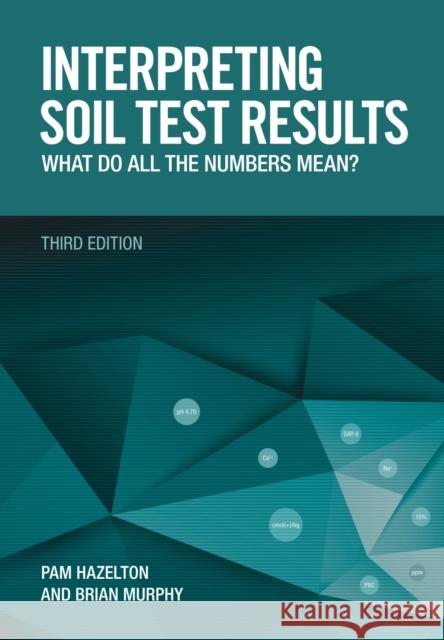 Interpreting Soil Test Results: What Do All the Numbers Mean? Pam Hazelton Brian Murphy 9781486303960 CSIRO Publishing