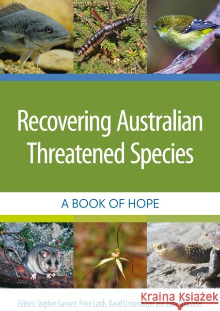 Recovering Australian Threatened Species: A Book of Hope Stephen T. Garnett Peter Latch David Lindenmayer 9781486307418 CSIRO Publishing