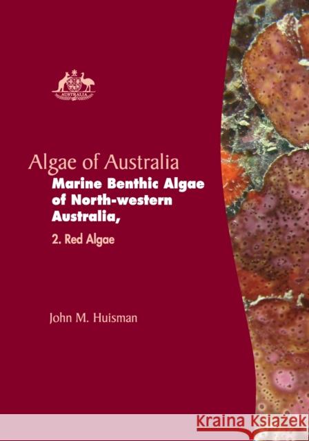 Algae of Australia: Marine Benthic Algae of North-Western Australia John M. Huisman 9781486309542