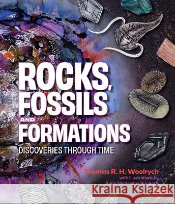 Rocks, Fossils and Formations: Discoveries Through Time Thomas R.H. Woolrych Anna Madeleine Raupach  9781486310968 CSIRO Publishing