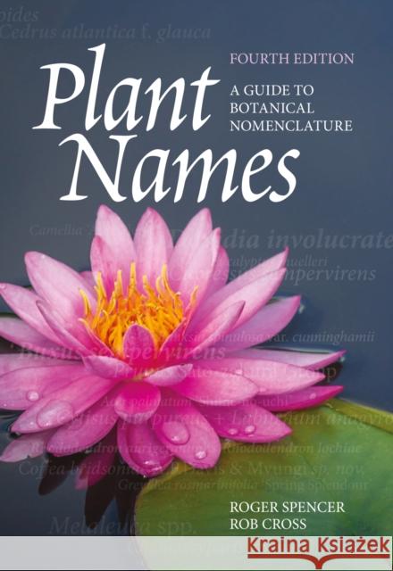 Plant Names: A Guide to Botanical Nomenclature Roger Spencer Rob Cross 9781486311446 CSIRO Publishing