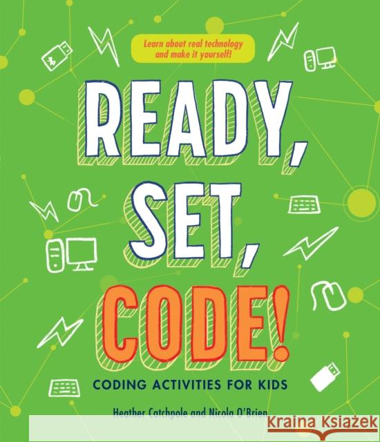 Ready, Set, Code!: Coding Activities for Kids Heather Catchpole Nicola O'Brien 9781486312351 CSIRO Publishing