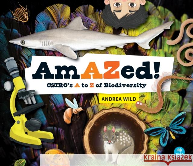 Amazed!: Csiro's A-Z of Biodiversity Andrea Wild 9781486313976 CSIRO Publishing