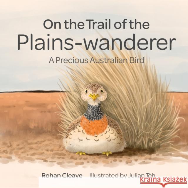 On the Trail of the Plains-Wanderer: A Precious Australian Bird Cleave, Rohan 9781486314478 CSIRO Publishing