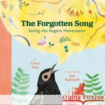 The Forgotten Song: Saving the Regent Honeyeater Coral Vass Jess Racklyeft 9781486316403 CSIRO Publishing