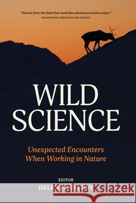 Wild Science: Unexpected Encounters When Working in Nature Helen P. Waudby 9781486317639 CSIRO Publishing