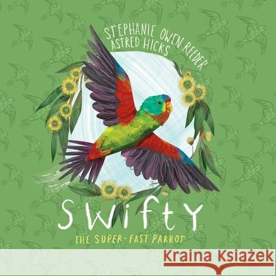 Swifty: The Super-fast Parrot Stephanie Owe Astred Hicks 9781486322473