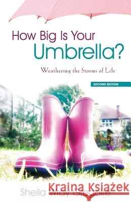 How Big Is Your Umbrella: Weathering the Storms of Life, Second Edition Gregoire, Sheila Wray 9781486600045 Word Alive Press