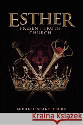 Esther: Present Truth Church Scantlebury, Michael 9781486601189 Word Alive Press