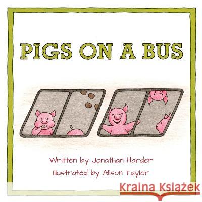 Pigs on a Bus Jonathan Harder Alison Taylor (Marylhurst College and Po Alison Taylor (Marylhurst College and Po 9781486602278 Word Alive Press