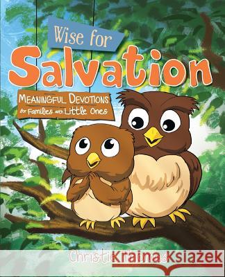 Wise for Salvation: Meaningful Devotions for Families with Little Ones Christie Thomas 9781486608492
