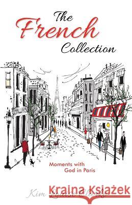 The French Collection Kim Louise Clarke 9781486611287 Word Alive Press