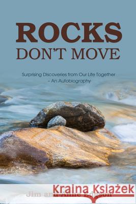 Rocks Don't Move: Surprising Discoveries from Our Life Together - An Autobiography Jim Edgson, Anne Edgson 9781486617227 Word Alive Press