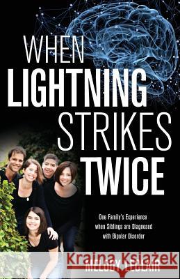 When Lightning Strikes Twice: One Family's Experience when Siblings are Diagnosed with Bipolar Disorder Melody LeClair 9781486617562 Word Alive Press