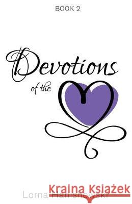 Devotions of the Heart: Book Two Lorna Hanishewski 9781486617838 Word Alive Press