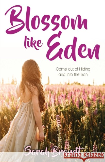 Blossom like Eden: Come out of Hiding and into the Son Sarah Brandt 9781486619467