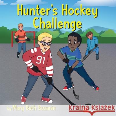 Hunter's Hockey Challenge Mary Beth Bozanin 9781486619542 Word Alive Press