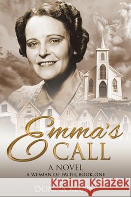 Emma\'s Call: A Woman of Faith Donna Mann 9781486619641 Word Alive Press