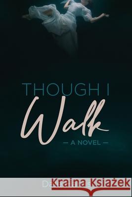 Though I Walk Dale Harris 9781486620593 Word Alive Press