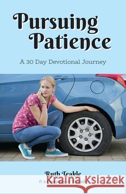 Pursuing Patience: A Thirty Day Devotional Journey Ruth Teakle, Pastor Mary Audrey Raycroft, Dr Lena Nicholson 9781486620739 Word Alive Press