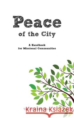 Peace of the City: A Handbook for Missional Communities Terence Schilstra 9781486621002 Word Alive Press