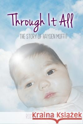 Through It All: The Story of Hayden Moffit Rochelle T Moffit 9781486621651 Word Alive Press