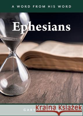 Ephesians Gary R. Small 9781486622900 Word Alive Press