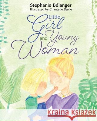 Little Girl and Young Woman St?phanie B?langer Chantelle Davie 9781486623136 Word Alive Press