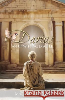 Darius: An Unwitting Disciple Marianne Hobbs 9781486627004 Word Alive Press
