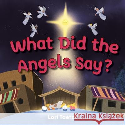 What Did the Angels Say? Lori Taetz 9781486627554 Word Alive Press