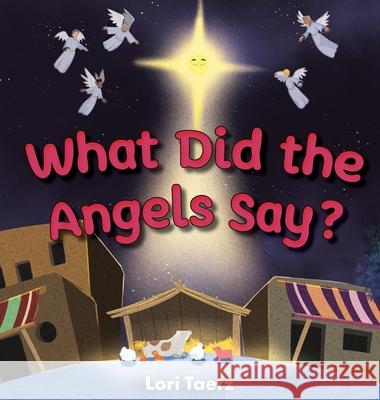 What Did the Angels Say? Lori Taetz 9781486627578 Word Alive Press