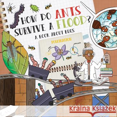 How Do Ants Survive a Flood?: A Book about Bugs Chason McKay Srimalie Bassani 9781486722761 Flowerpot Press