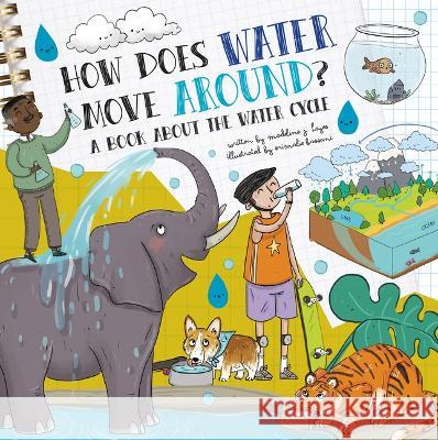How Does Water Move Around?: A Book about the Water Cycle Madeline J. Hayes Srimalie Bassani 9781486725656 Flowerpot Press