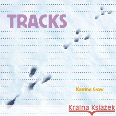 Tracks Katrine Crow 9781486726486 Flowerpot Press