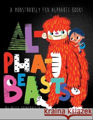 Alphabeasts: A Monstrously Fun Alphabet Book Hazel Quintanilla 9781486727810