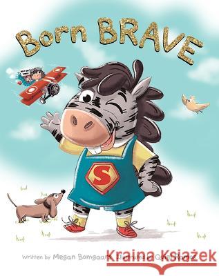 Born Brave Megan Bomgaars Quiel Ramos 9781486727865 Flowerpot Press