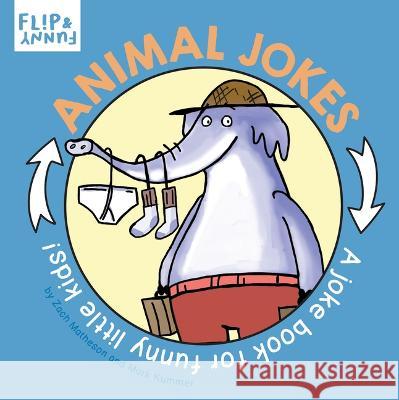 Animal Jokes: A Joke Book for Funny Little Kids Zach Matheson Mark Kummer 9781486727889 Flowerpot Press