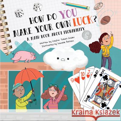 How Do You Make Your Own Luck?: A Math Book about Probabilities Clayton Grider Srimalie Bassani 9781486732180 Flowerpot Press